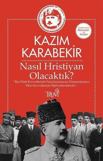 Nasıl Hristiyan Olacaktık? - Kazım Karabekir - Truva Yayınları