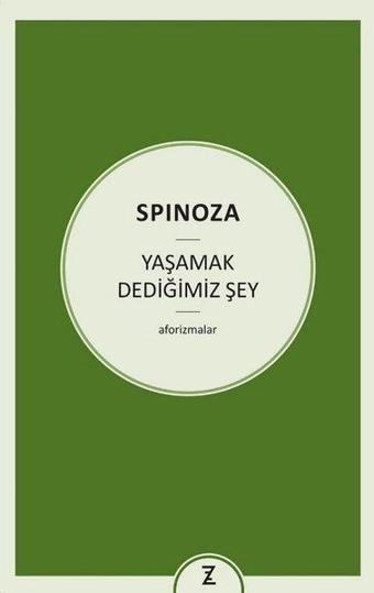 Yaşamak Dediğimiz Şey-Aforizmalar - Benedictus De Spinoza - Zeplin Kitap