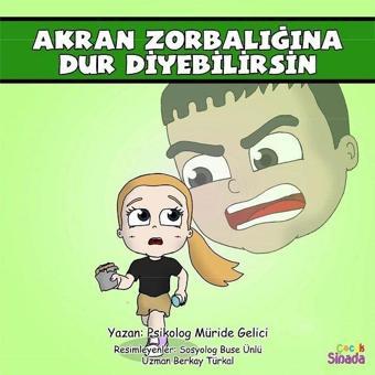 Akran Zorbalığına Dur Diyebilirsin: Güçlüklerle Baş Edebilirim Serisi 2.Kitap - Müride Gelici - Sinada Çocuk