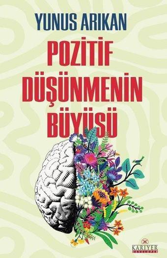 Pozitif Düşünmenin Büyüsü - Yunus Arıkan - Kariyer Yayınları