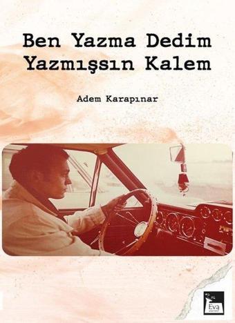 Ben Yazma Dedim, Yazmışsın Kalem - Adem Karapınar - Eva Yayınevi