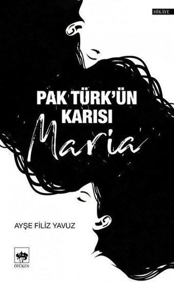 Pak Türk'ün Karısı - Ayşe Filiz Yavuz - Ötüken Neşriyat