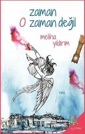 Zaman O Zaman Değil - Meliha Yıldırım - h2o Kitap