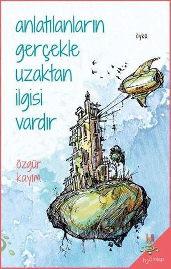 Anlatılanların Gerçekle Uzaktan İlgisi Vardır - Özgür Kayım - h2o Kitap