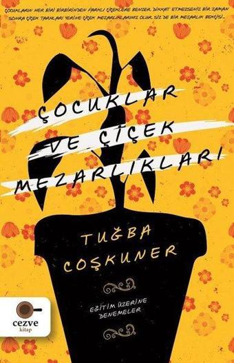 Çocuklar ve Çiçek Mezarlıkları-Eğitim Üzerine Denemeler - Tuğba Coşkuner - Cezve Kitap