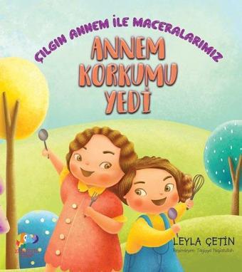 Annem Korkumu Yedi - Leyla Çetin - Zencefil Kitap