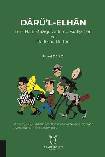Darü-l-Elhan-Türk Halk Müziği Derleme Faaliyetleri ve Derleme Defteri - Ünsal Deniz - Akademisyen Kitabevi