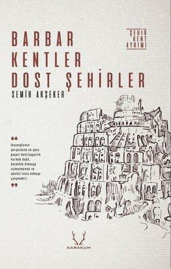 Barbar Kentler Dost Şehirler - Semih Akşeker - Karakum