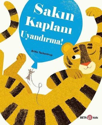 Sakın Kaplanı Uyandırma! - Britta Teckentrup - Beta Kids