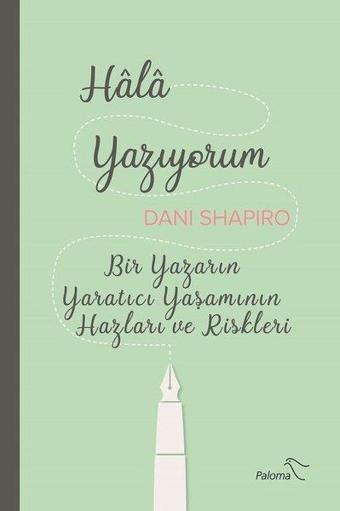 Hala Yazıyorum - Dani Shapiro - Paloma Yayınevi