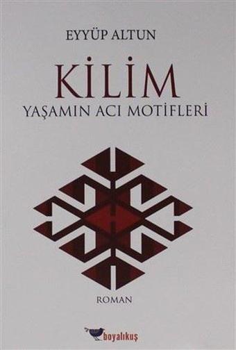 Kilim-Yaşamın Acı Motifleri - Eyyüp Altun - Boyalıkuş