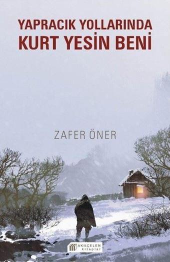 Yapracık Yollarında Kurt Yesin Beni - Zafer Öner - Akılçelen Kitaplar