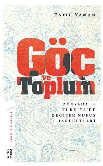 Göç ve Toplum-Dünyada ve Türkiye'de Değişen Nüfus Hareketleri - Fatih Yaman - Ketebe