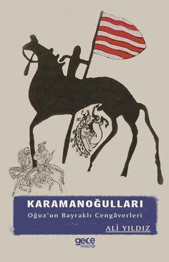 Karamanoğulları Oğuz'un Bayraklı Cengaverleri - Ali Yıldız - Gece Kitaplığı