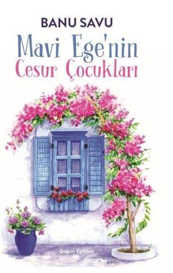 Mavi Ege'nin Cesur Çocukları - Banu Savu - Doğan ve Egmont Yayıncılık