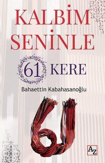 Kalbim Seninle 61 Kere - Bahaettin Kabahasanoğlu - Az Kitap