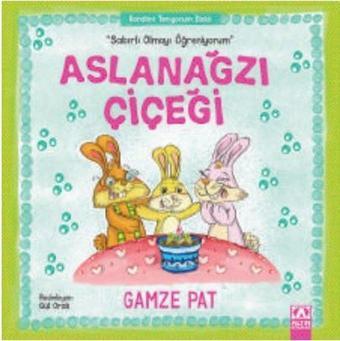 Aslanağzı Çiçeği-Sabırlı Olmayı Öğreniyorum - Gamze Pat - Altın Kitaplar