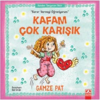 Kafam Çok Karışık-Karar Vermeyi Öğreniyorum - Gamze Pat - Altın Kitaplar