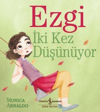 Ezgi İki Kez Düşünüyor - Monica Arnaldo - İş Bankası Kültür Yayınları