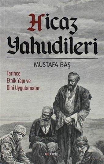 Hicaz Yahudileri-Tarihçe Etnik Yapı ve Dini Uygulamalar - Mustafa Baş - Kopernik Kitap