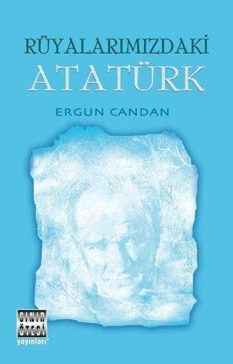 Rüyalarımızdaki Atatürk - Ergun Candan - Sınır Ötesi Yayınları