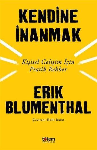 Kendine İnanmak-Kişisel Gelişim İçin Pratik Rehber - Erik Blumenthal - Totem