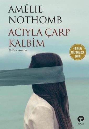 Acıyla Çarp Kalbim - Amelie Nothomb - Turkuvaz Kitap