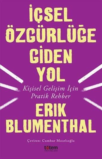 İçsel Özgürlüğe Giden Yol-Kişisel Gelişim İçin Pratik Rehber - Erik Blumenthal - Totem