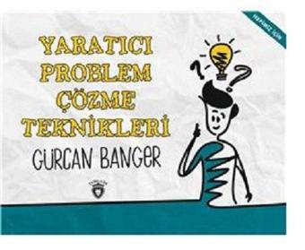 Yaratıcı Problem Çözme Teknikleri - Gürcan Banger - Dorlion Yayınevi