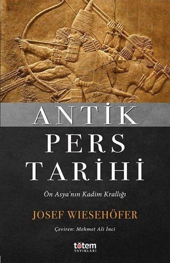 Antik Pers Tarihi-Ön Asya'nın Kadim Krallığı - Josef Wiesehöfer - Totem