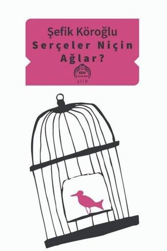 Serçeler Niçin Ağlar? - Şefik Köroğlu - Kurgu Kültür