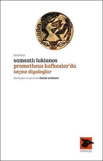 Samsatlı Lukianos Prometheus Kafkaslarda Seçme Diyaloglar - Kolektif  - Alakarga