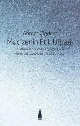 Mucizenin Etik Uğrağı - Ahmet Çiğdem - Felix Kitap