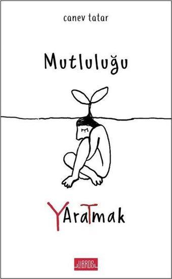 Mutluluğu Yaratmak - Canev Tatar - Libros Kitap Yayınevi