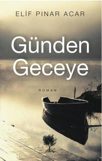 Günden Geceye - Elif Pınar Acar - Alıç Yayınları