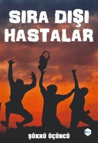 Sıra Dışı Hastalar - Şükrü Üçüncü - İlkim Ozan Yayınları