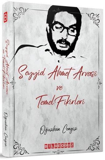 Seyyid Ahmet Arvasi ve Temel Fikirleri - Oğuzhan Cengiz - Bilgeoğuz Yayınları
