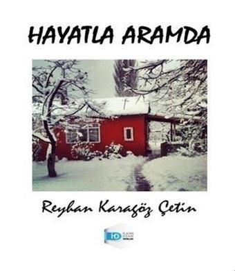 Hayatla Aramda - Reyhan Karagöz Çetin - İlkim Ozan Yayınları