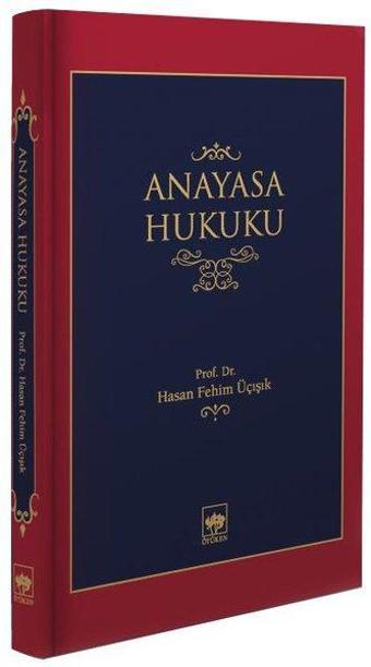 Anayasa Hukuku - Hasan Fetim Üçışık - Ötüken Neşriyat