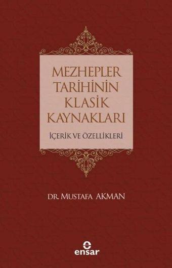 Mezhepler Tarihinin Klasik Kaynakları-İçerik ve Özellikleri - Mustafa Akman - Ensar Neşriyat