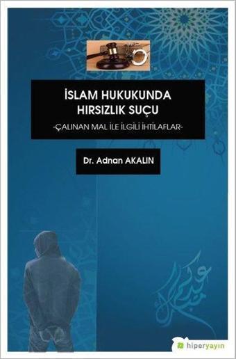 İslam Hukukunda Hırsızlık Suçu Çalınan Mal İle İlgili İhtilaflar - Adnan Akalın - Hiperlink