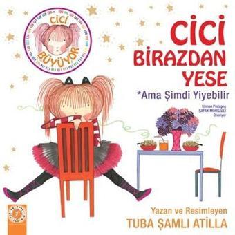 Cici Birazdan Yese-Ama Şimdi Yiyebilir - Tuba Şamlı Atilla - Artemis Çocuk