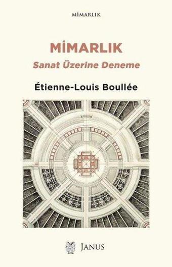 Mimarlık-Sanat Üzerine Deneme - Etienne-Louis Boullee  - Janus Yayıncılık