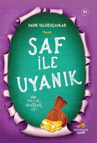 Saf ile Uyanık-Bin Yıllık Öyküler 1 - Sadık Yalsızuçanlar - Mevsimler Çocuk