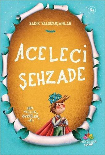 Aceleci Şehzade-Bin Yıllık Öyküler 4 - Sadık Yalsızuçanlar - Mevsimler Çocuk