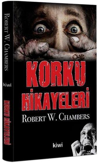 Korku Hikayeleri - Robert W. Chambers - Kiwi Yayınevi