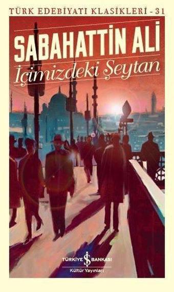 İçimizdeki Şeytan-Türk Edebiyat Klasikleri 31 - Sabahattin Ali - İş Bankası Kültür Yayınları