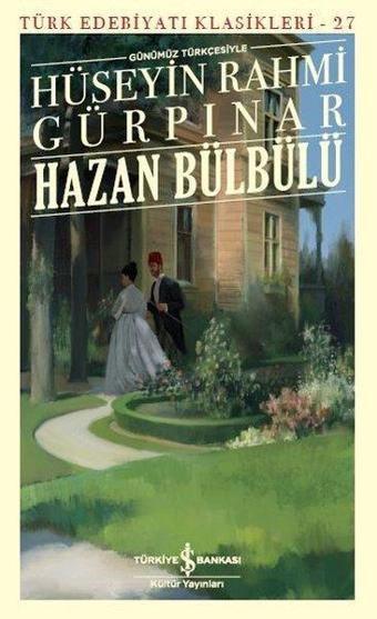 Günümüz Türkçesiyle Hazan Bülbülü-Türk Edebiyat Klasikleri 27 - Hüseyin Rahmi Gürpınar - İş Bankası Kültür Yayınları