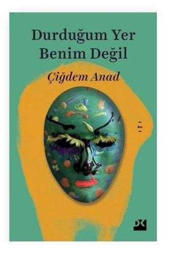 Durduğumuz Yer Benim Değil - Çiğdem Anad - Doğan Kitap