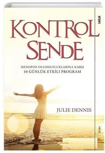 Kontrol Sende-Menopoz Olumsuluklarına Karşı 10 Günlük Etkili Program - Julie Dennis - Sola Unitas